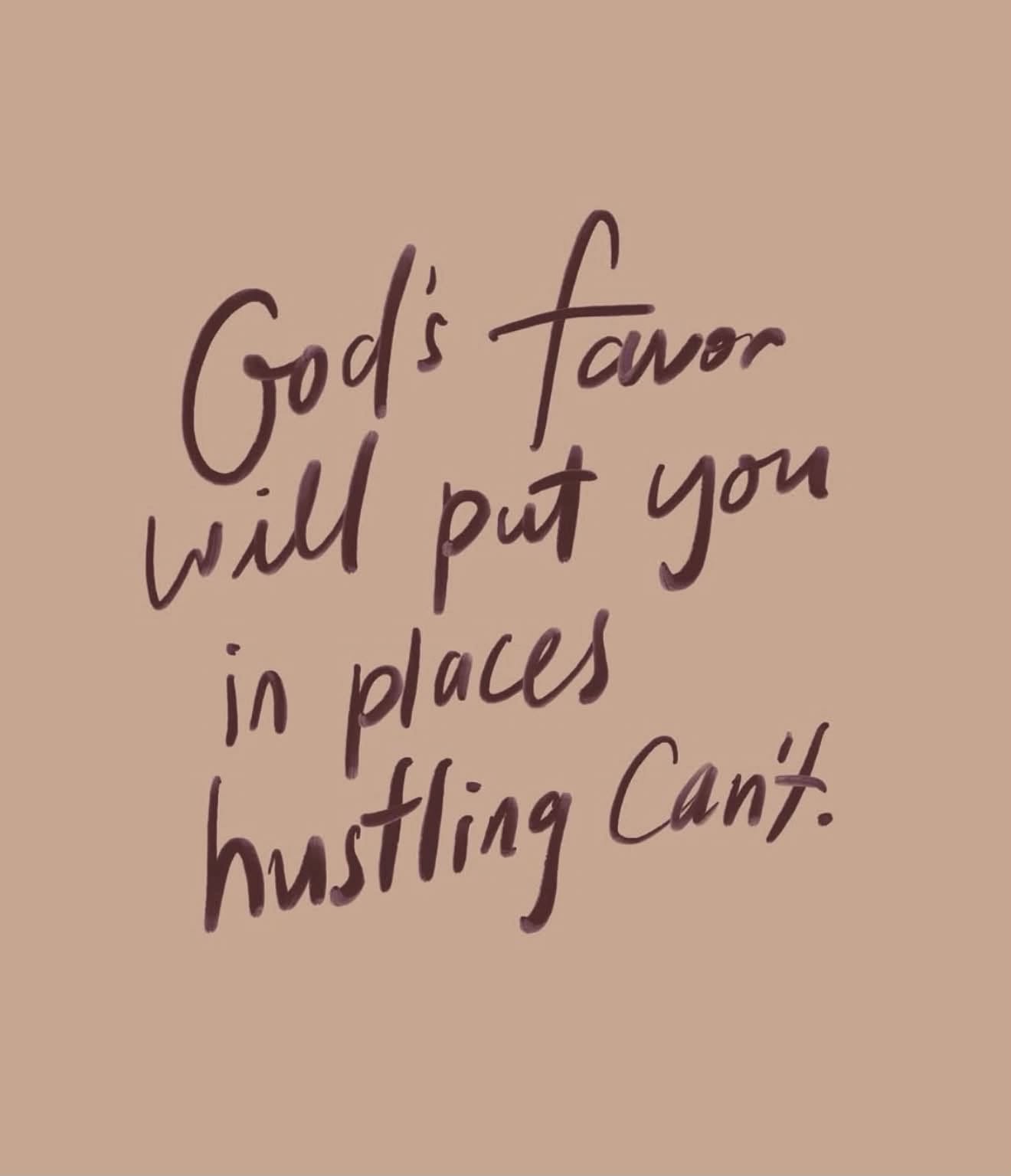 With God’s favor, you don’t need anything else.